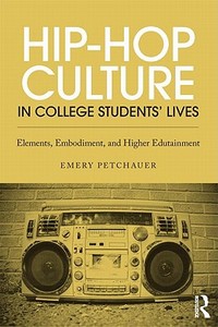 Hip-Hop Culture in College Students' Lives di Emery Petchauer edito da Routledge