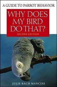 Why Does My Bird Do That?: A Guide to Parrot Behavior di Julie Rach Mancini edito da HOWELL BOOKS INC