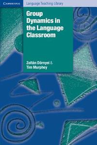 Group Dynamics In The Language Classroom di Zoltan Dornyei, Tim Murphey edito da Cambridge University Press