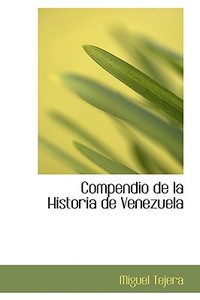 Compendio De La Historia De Venezuela di Miguel Tejera edito da Bibliolife