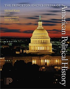 The Princeton Encyclopedia of American Political History. (Two volume set) di Michael Kazin edito da Princeton University Press