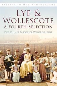 Lye & Wollescote: A Fourth Selection di Pat Dunn edito da The History Press