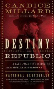 Destiny of the Republic: A Tale of Madness, Medicine and the Murder of a President di Candice Millard edito da ANCHOR