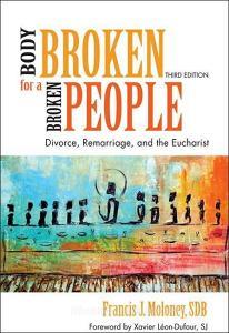 Body Broken for a Broken People: Divorce, Remarriage, and the Eucharist di Francis J. Moloney edito da PAULIST PR