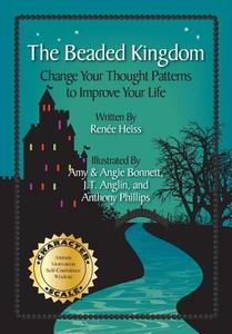 The Beaded Kingdom: Change Your Thought Patterns to Improve Your Life di Renee Heiss edito da CHARACTER PUB