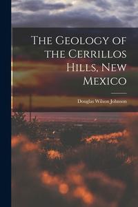 The Geology of the Cerrillos Hills, New Mexico di Douglas Wilson Johnson edito da LEGARE STREET PR