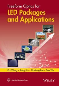 Freeform Optics for LED Packages and Applications di Kai Wang edito da Wiley-Blackwell