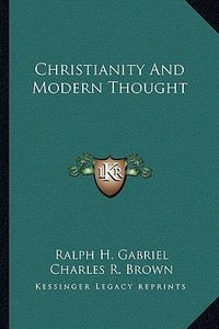 Christianity and Modern Thought di Ralph H. Gabriel edito da Kessinger Publishing