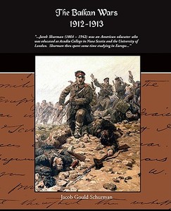 The Balkan Wars 1912-1913 di Jacob Gould Schurman edito da Book Jungle