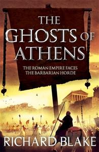 The Ghosts of Athens (Death of Rome Saga Book Five) di Richard Blake edito da Hodder & Stoughton General Division