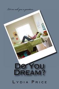 Do You Dream?: Do You Dream? di MS Lydia Price edito da Createspace