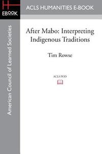 After Mabo: Interpreting Indigenous Traditions di Tim Rowse edito da ACLS HISTORY E BOOK PROJECT