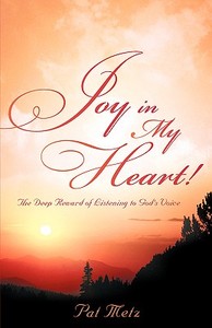 Joy in My Heart! di Pat Metz Neeley edito da XULON PR