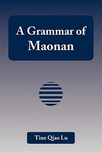 A Grammar of Maonan di Tian Qiao Lu edito da Universal Publishers
