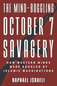 The Mind-Boggling October 7 Savagery di Raphael Israeli edito da Strategic Book Publishing