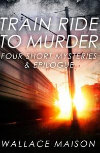 Train Ride To Murder di WALLACE MAISON edito da Lightning Source Uk Ltd