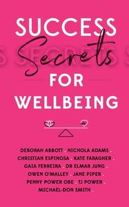 Success Secrets For Wellbeing di Penny Power, 10 World-Class Expert Authors edito da Panoma Press