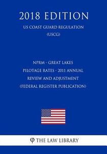 NPRM - GRT LAKES PILOTAGE RATE di The Law Library edito da INDEPENDENTLY PUBLISHED