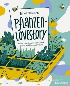 Pflanzen-Lovestory di Janet Glausch edito da Edition Loewenzahn