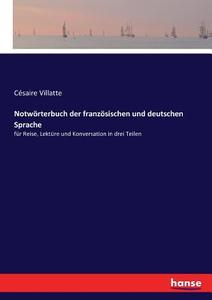 Notwörterbuch der französischen und deutschen Sprache di Césaire Villatte edito da hansebooks