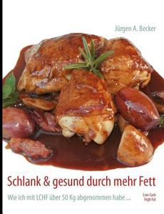Schlank & gesund durch mehr Fett di Jürgen A. Becker edito da Books on Demand