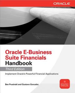 Oracle E-Business Suite Financials Handbook di Ben Prusinski, Gustavo Gonzalez edito da OSBORNE