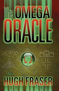 The Omega Oracle di Hugh Fraser edito da Infinity Publishing.com