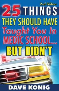 25 Things They Should Have Taught You in Medic School... But Didn't di Dave Konig edito da Fifty-One David 4 Life Media