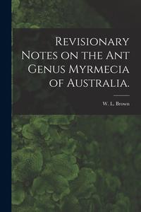 Revisionary Notes on the Ant Genus Myrmecia of Australia. edito da LIGHTNING SOURCE INC