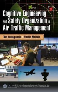 Cognitive Engineering and Safety Organization in Air Traffic Management di Tom (Technical University of Crete Kontogiannis, Stathis Malakis edito da Taylor & Francis Ltd