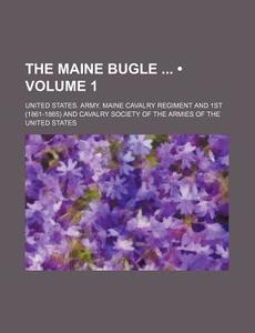 The Maine Bugle (volume 1) di United States Army Maine Regiment edito da General Books Llc
