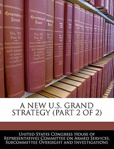 A New U.s. Grand Strategy (part 2 Of 2) edito da Bibliogov