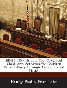 Ed468 150 - Helping Your Preschool Child With Activities For Children From Infancy Through Age 5, Revised Edition di Nancy Paulu, Fran Lehr edito da Bibliogov