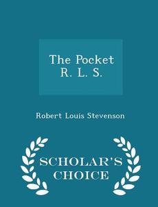 The Pocket R. L. S. - Scholar's Choice Edition di Robert Louis Stevenson edito da Scholar's Choice