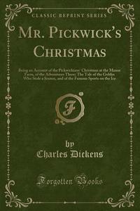 Mr. Pickwick's Christmas di Charles Dickens edito da Forgotten Books