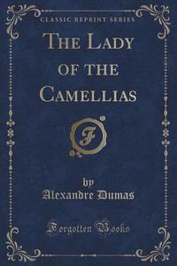 The Lady Of The Camellias (classic Reprint) di Dumas edito da Forgotten Books
