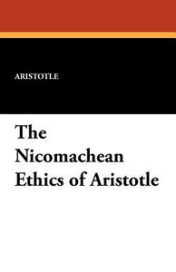 The Nicomachean Ethics of Aristotle di Aristotle edito da Wildside Press