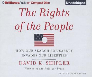 The Rights of the People: How Our Search for Safety Invades Our Liberties di David K. Shipler edito da Brilliance Corporation