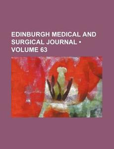 Edinburgh Medical And Surgical Journal (volume 63) di Books Group edito da General Books Llc