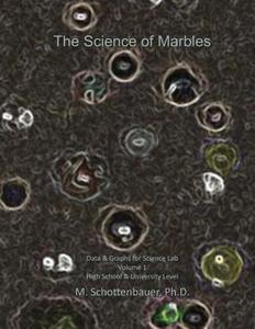 The Science of Marbles: Data & Graphs for Science Lab: Volume 1 di M. Schottenbauer edito da Createspace