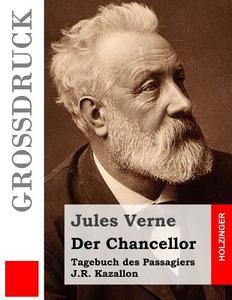 Der Chancellor (Grossdruck): Tagebuch Des Passagiers J.R. Kazallon di Jules Verne edito da Createspace