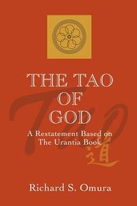 The Tao of God di Richard S. Omura edito da iUniverse