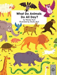 What Do Animals Do All Day? di Wendy Hunt edito da FRANCES LINCOLN