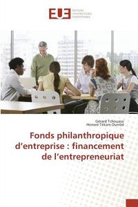 Fonds philanthropique d'entreprise : financement de l'entrepreneuriat di Gérard Tchouassi, Honoré Tékam Oumbé edito da Editions universitaires europeennes EUE