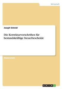 Die Korrekturvorschriften für bestandskräftige Steuerbescheide di Joseph Schmid edito da GRIN Publishing