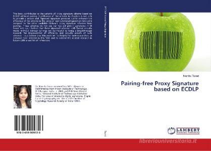Pairing-free Proxy Signature based on ECDLP di Namita Tiwari edito da LAP Lambert Academic Publishing