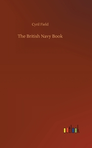 The British Navy Book di Cyril Field edito da Outlook Verlag