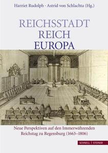Reichsstadt, Reich, Europa: Neue Perspektiven Auf Den Immerwahrenden Reichstag Zu Regensburg (1663-1806) edito da Schnell & Steiner