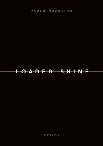 Paulo Nozolino: Loaded Shine di Paulo Nozolino edito da Steidl Publishers