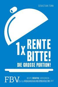 1 x Rente bitte! Die große Portion! di Sebastian Tonn edito da Finanzbuch Verlag